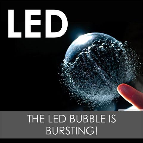 The LED Bubble is Bursting!
