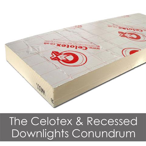 The Celotex Recessed Downlights Conundrum Direct Lighting Advice News - Can You Cover Ceiling Lights With Insulation Board