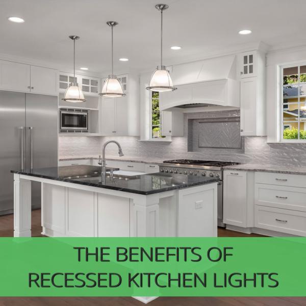 The Benefits of Recessed Kitchen Lights