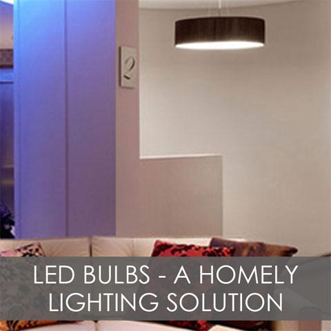 LED Bulbs - The More Homely Lighting Solution