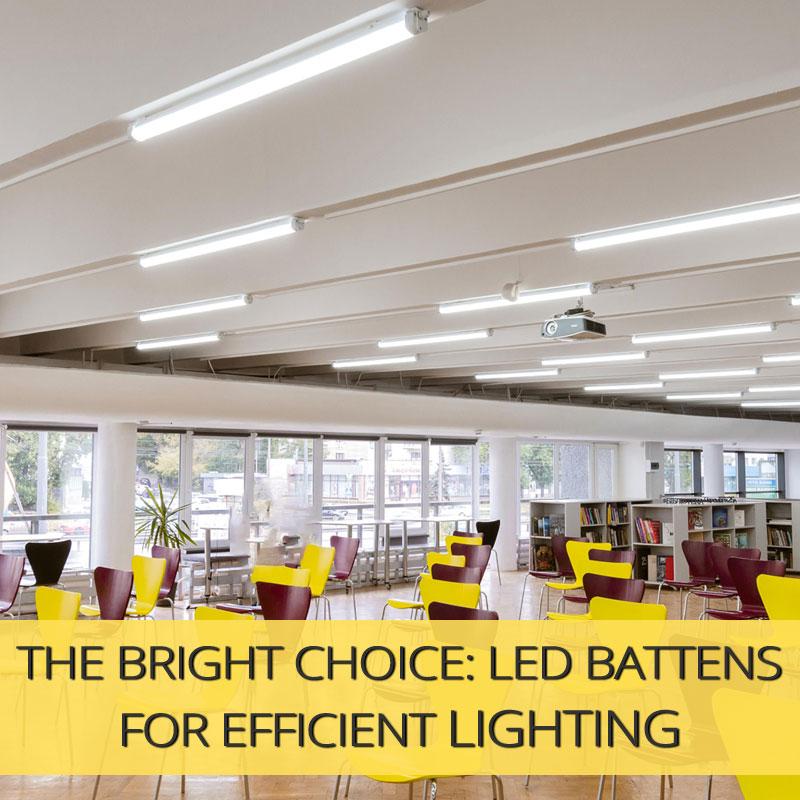 The Bright Choice: LED Battens for Efficient Lighting