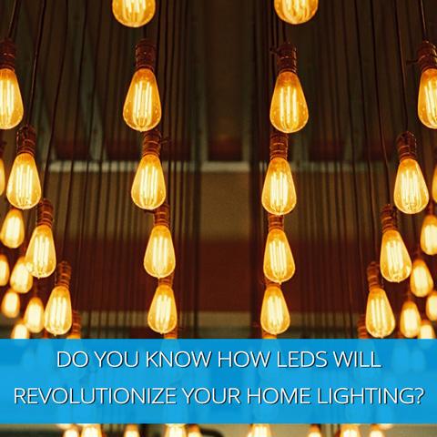 Do You Know How LEDs Will Revolutionize Your Home Lighting?