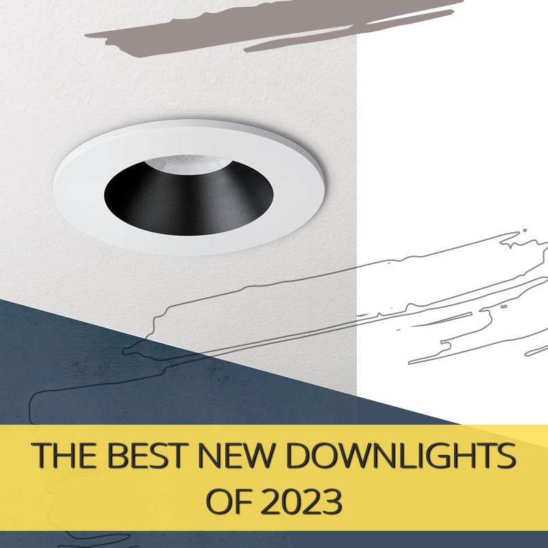 The Best New Downlights of 2023