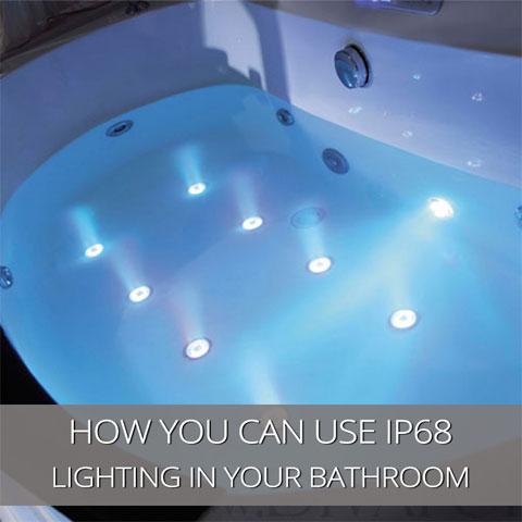 How You Can Use IP68 Lighting In Your Bathroom