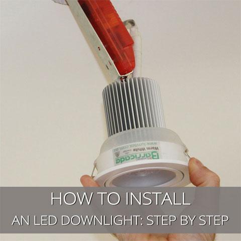 How To Install An LED Downlight: Step by Step guide