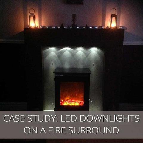 Customer Case Study - LED Downlights on a Fire Surround
