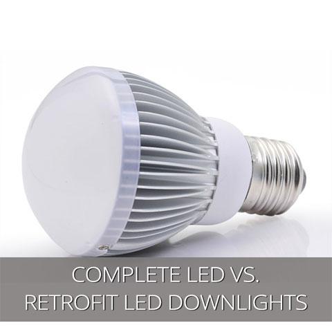 Complete LED Downlights vs Retrofit LED Downlights