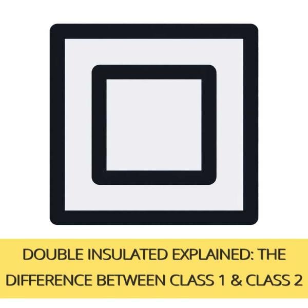Double Insulated Explained: The Difference Between Class 1 & Class 2 Lighting