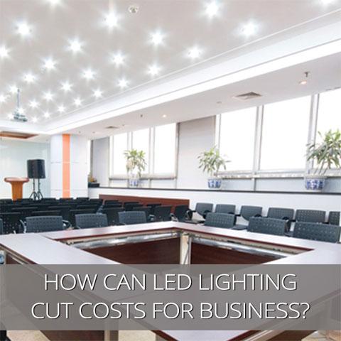 How Can LED Lighting Cut Costs For Your Business?
